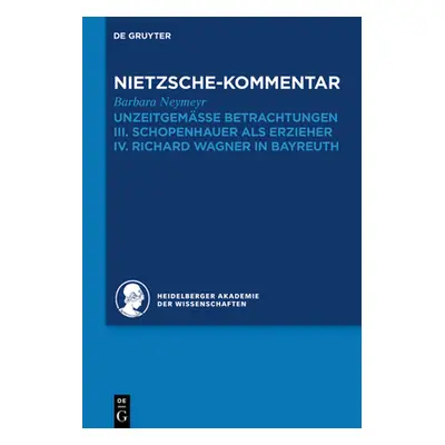 "Kommentar Zu Nietzsches Unzeitgemssen Betrachtungen: III. Schopenhauer ALS Erzieher. IV. Richar