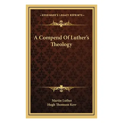 "A Compend Of Luther's Theology" - "" ("Luther Martin")