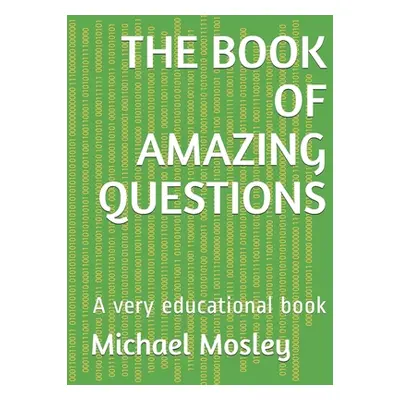 "The Book of Amazing Questions: A very educational book" - "" ("Mosley Michael")