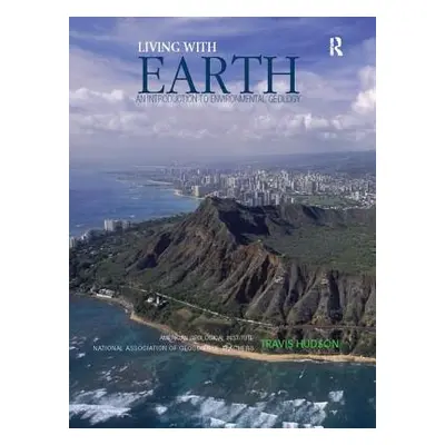 "Living with Earth: An Introduction to Environmental Geology" - "" ("Hudson Travis")