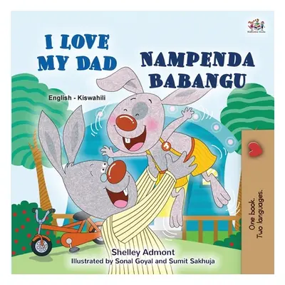 "I Love My Dad (English Swahili Bilingual Children's Book)" - "" ("Admont Shelley")