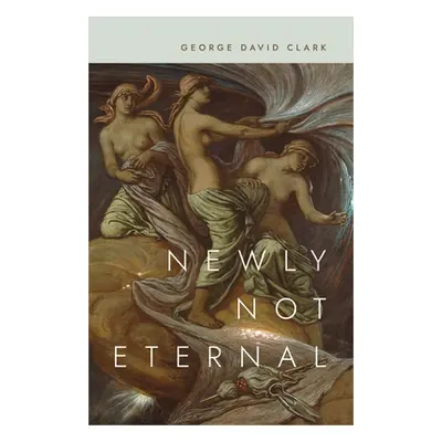 "Newly Not Eternal" - "" ("Clark George David")