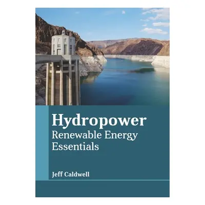 "Hydropower: Renewable Energy Essentials" - "" ("Caldwell Jeff")