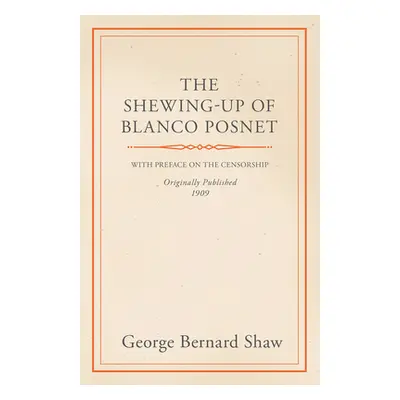 "The Shewing-Up of Blanco Posnet - With Preface on the Censorship" - "" ("Shaw Bernard")