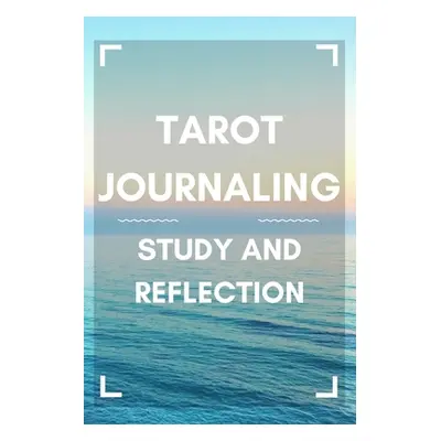 "Tarot Journaling: Study and Reflection" - "" ("Phillips Sora")