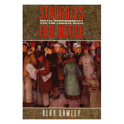 "Struggles for Justice: Social Responsibility and the Liberal State" - "" ("Dawley Alan")