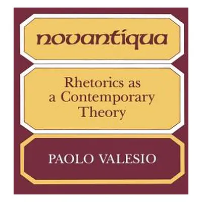 "Novantiqua: Rhetorics as a Contemporary Theory" - "" ("Valesio Paolo")