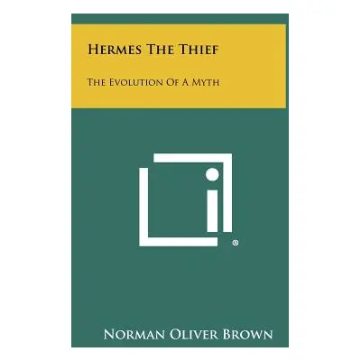 "Hermes The Thief: The Evolution Of A Myth" - "" ("Brown Norman Oliver")