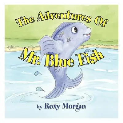 "The Adventures Of Mr. Blue Fish" - "" ("Morgan Roxy")