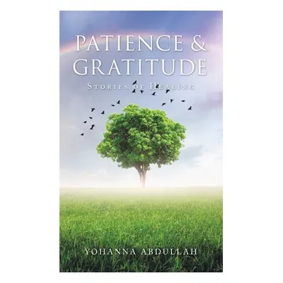 "Patience & Gratitude: Stories of Healing" - "" ("Abdullah Yohanna")