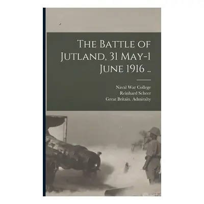 "The Battle of Jutland, 31 May-1 June 1916 .." - "" ("Naval War College (U S )")