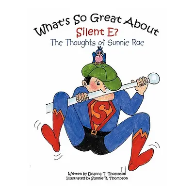 "What's So Great About Silent E?: The Thoughts of Sunnie Rae" - "" ("Thompson Deanna T.")