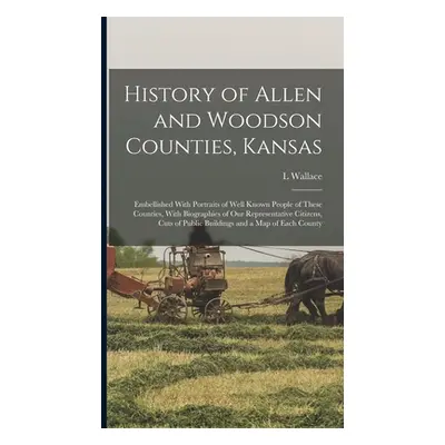 "History of Allen and Woodson Counties, Kansas: Embellished With Portraits of Well Known People 