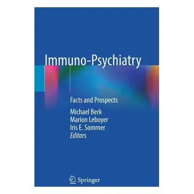 "Immuno-Psychiatry: Facts and Prospects" - "" ("Berk Michael")