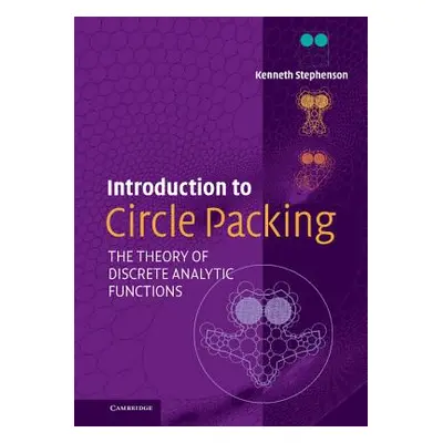 "Introduction to Circle Packing: The Theory of Discrete Analytic Functions" - "" ("Stephenson Ke