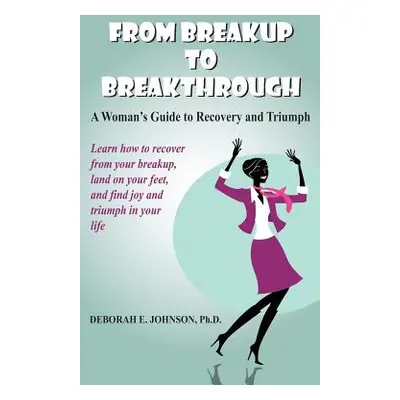 "From Breakup to Breakthrough" - "" ("Johnson Deborah E.")