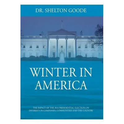 "Winter in America: The Impact of the 2016 Presidential Election on Diversity in Companies, Comm