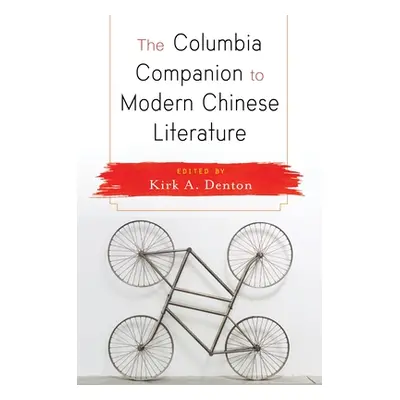 "The Columbia Companion to Modern Chinese Literature" - "" ("Denton Kirk")