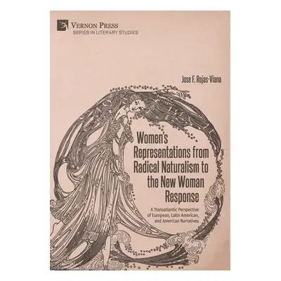 "Women's Representations from Radical Naturalism to the New Woman Response" - "" ("Rojas-Viana J