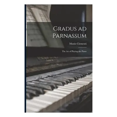 "Gradus ad Parnassum; the art of Playing the Piano" - "" ("Clementi Muzio")