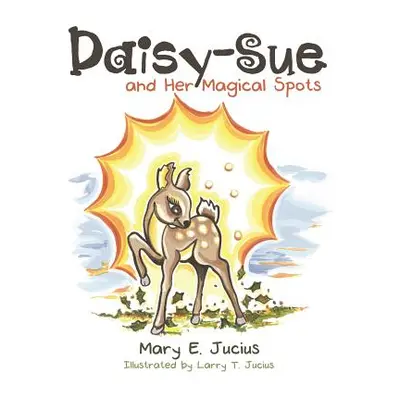 "Daisy-Sue and Her Magical Spots" - "" ("Jucius Mary E.")