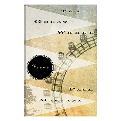 "The Great Wheel: Poems" - "" ("Mariani Paul")