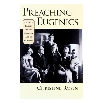 "Preaching Eugenics: Religious Leaders and the American Eugenics Movement" - "" ("Rosen Christin