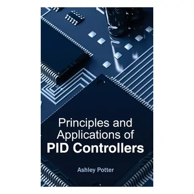 "Principles and Applications of Pid Controllers" - "" ("Potter Ashley")