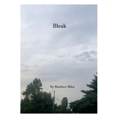 "Bleak" - "" ("Miles Matthew")