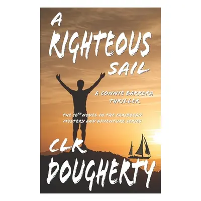 "A Righteous Sail - A Connie Barrera Thriller: The 10th Novel in the Caribbean Mystery and Adven