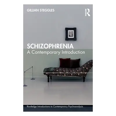 "Schizophrenia: A Contemporary Introduction" - "" ("Steggles Gillian")