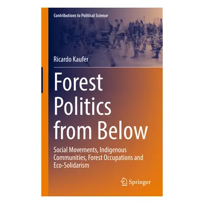 "Forest Politics from Below: Social Movements, Indigenous Communities, Forest Occupations and Ec