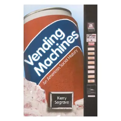 "Vending Machines: An American Social History" - "" ("Segrave Kerry")