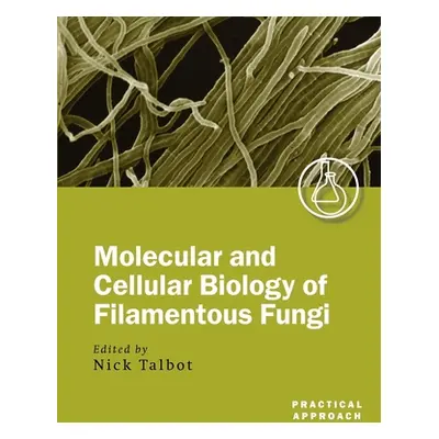 "Molecular and Cellular Biology of Filamentous Fungi: A Practical Approach" - "" ("Talbot Nick")