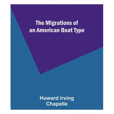 "The Migrations of an American Boat Type" - "" ("Chapelle Howard Irving")