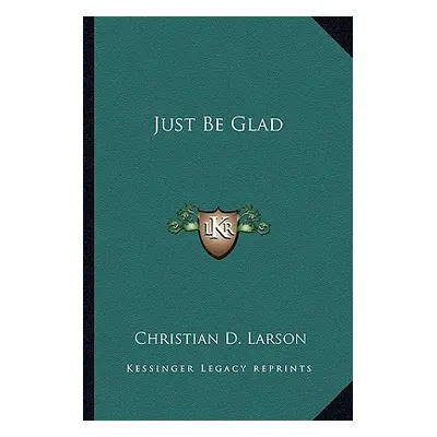 "Just Be Glad" - "" ("Larson Christian D.")