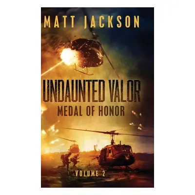 "Undaunted Valor: Medal of Honor" - "" ("Jackson Matt")