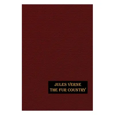 "The Fur Country: Illustrated Edition" - "" ("Verne Jules")