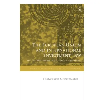 "The European Union and International Investment Law: The Two Dimensions of an Uneasy Relationsh