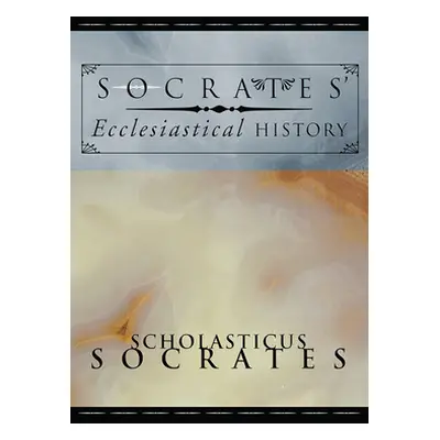 "Socrates' Ecclesiastical History" - "" ("Socrates Scholasticus")