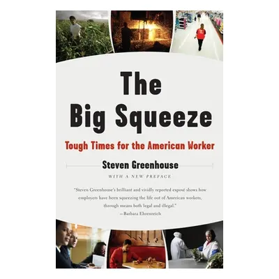 "The Big Squeeze: Tough Times for the American Worker" - "" ("Greenhouse Steven")