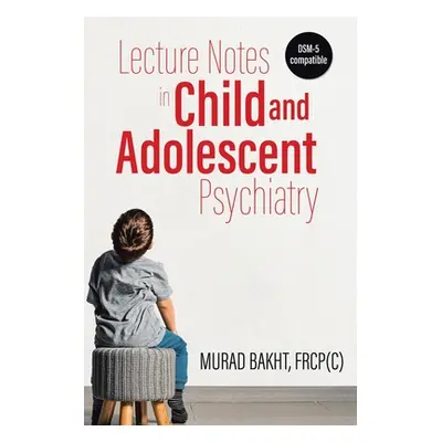 "Lecture Notes in Child and Adolescent Psychiatry" - "" ("Bakht Murad")