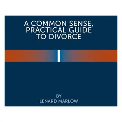 "A Common Sense Practical Guide to Divorce" - "" ("Marlow Lenard")