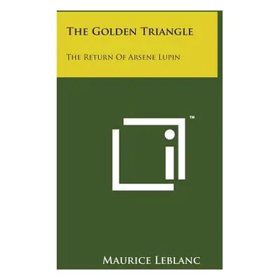 "The Golden Triangle: The Return of Arsene Lupin" - "" ("LeBlanc Maurice")