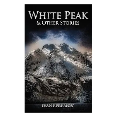 "White Peak & Other Stories" - "" ("Efremov Ivan")