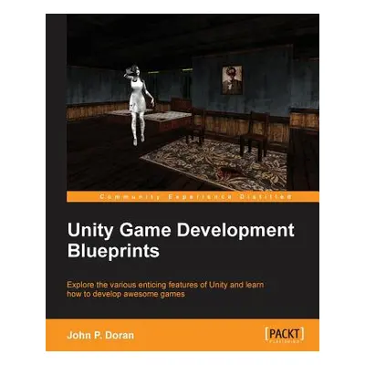 "Unity Game Development Blueprints" - "" ("Doran John")