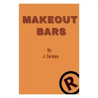 "Make Out Bars by J. Zaraiya (Volume 1)" - "" ("Kingzley Rolondo")