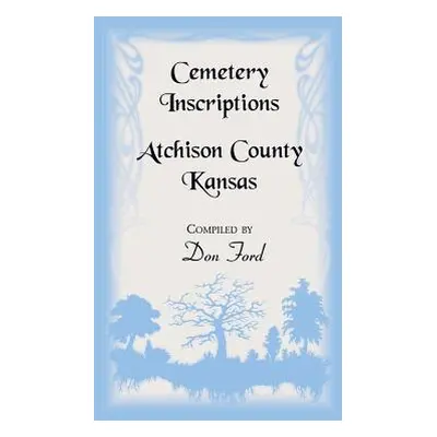 "Cemetery Inscriptions, Atchison County, Kansas" - "" ("Ford Don L.")