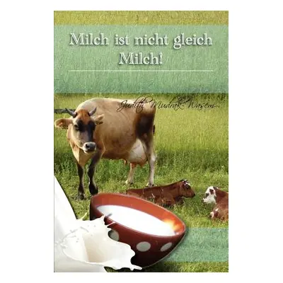 "Milch Ist Nicht Gleich Milch!: Bisher Verschwiegene Revolutionare Tatsachen Zur" - "" ("Mudrak 