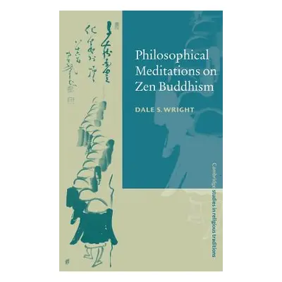 "Philosophical Meditations on Zen Buddhism" - "" ("Wright Dale S.")